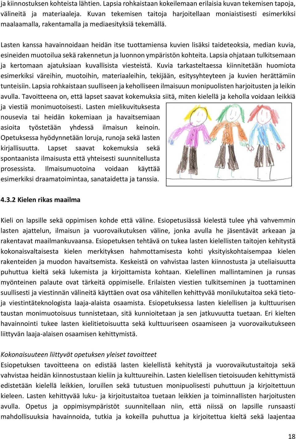 Lasten kanssa havainnoidaan heidän itse tuottamiensa kuvien lisäksi taideteoksia, median kuvia, esineiden muotoilua sekä rakennetun ja luonnon ympäristön kohteita.