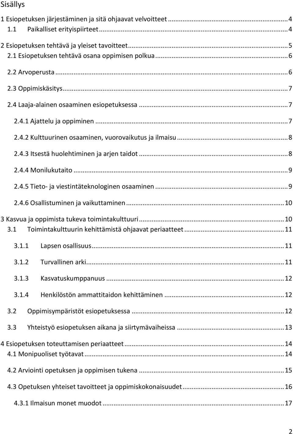 .. 8 2.4.3 Itsestä huolehtiminen ja arjen taidot... 8 2.4.4 Monilukutaito... 9 2.4.5 Tieto- ja viestintäteknologinen osaaminen... 9 2.4.6 Osallistuminen ja vaikuttaminen.