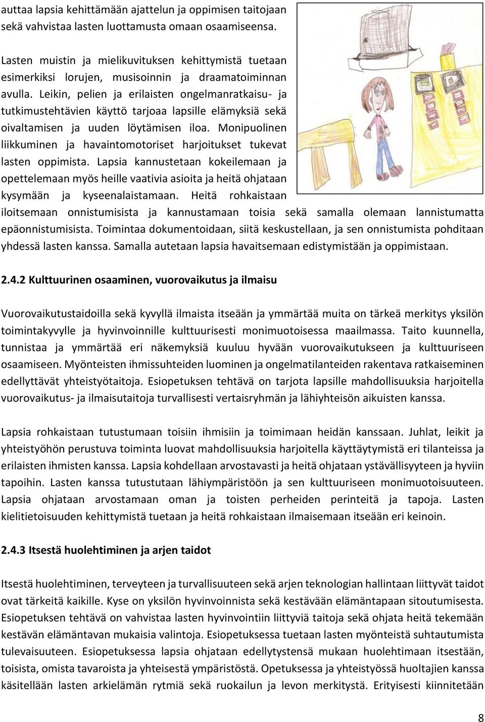 Leikin, pelien ja erilaisten ongelmanratkaisu- ja tutkimustehtävien käyttö tarjoaa lapsille elämyksiä sekä oivaltamisen ja uuden löytämisen iloa.