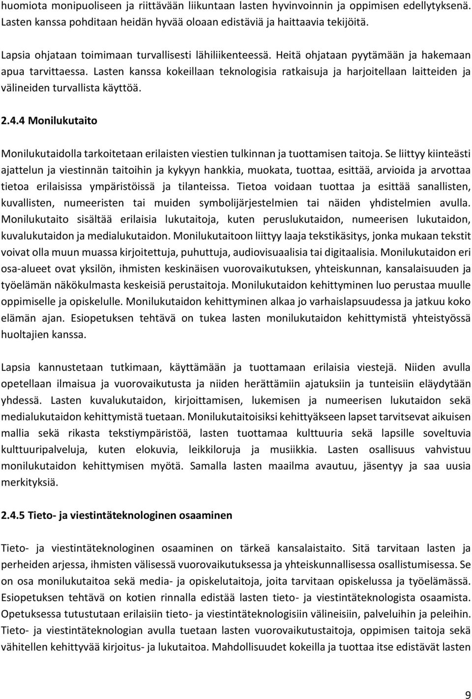 Lasten kanssa kokeillaan teknologisia ratkaisuja ja harjoitellaan laitteiden ja välineiden turvallista käyttöä. 2.4.