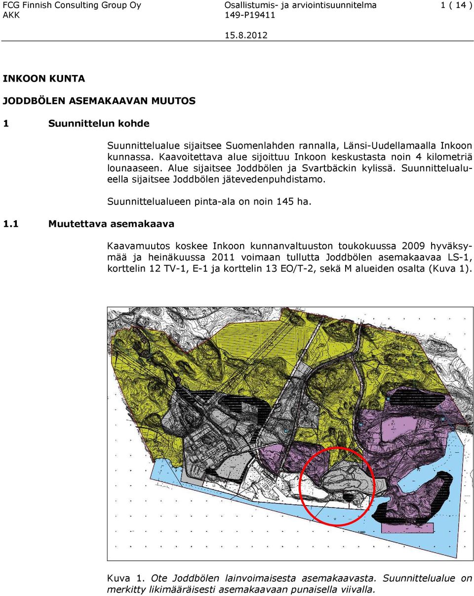 Alue sijaitsee Joddbölen ja Svartbäckin kylissä. Suunnittelualueella sijaitsee Joddbölen jätevedenpuhdistamo. Suunnittelualueen pinta-ala on noin 145 ha.