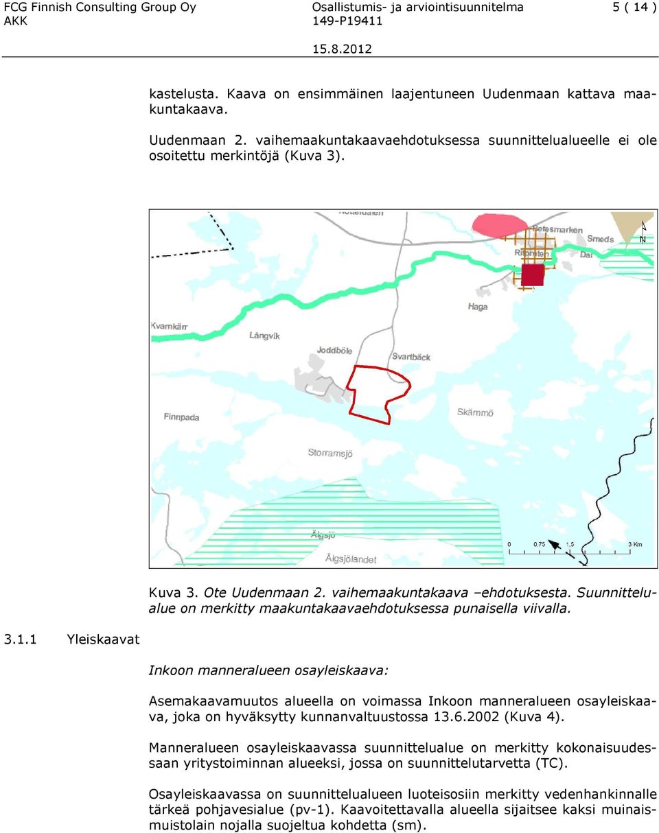 Suunnittelualue on merkitty maakuntakaavaehdotuksessa punaisella viivalla.