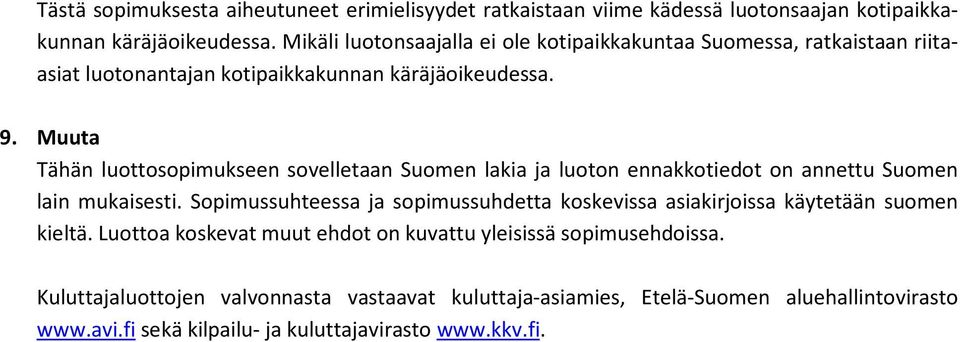 Muuta Tähän luottosopimukseen sovelletaan Suomen lakia ja luoton ennakkotiedot on annettu Suomen lain mukaisesti.