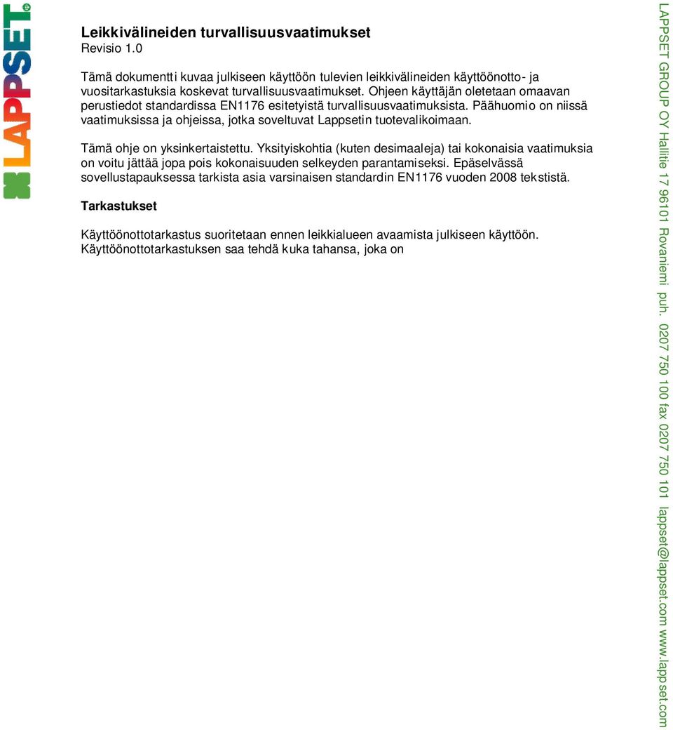 Tämä ohje on yksinkertaistettu. Yksityiskohtia (kuten desimaaleja) tai kokonaisia vaatimuksia on voitu jättää jopa pois kokonaisuuden selkeyden parantamiseksi.