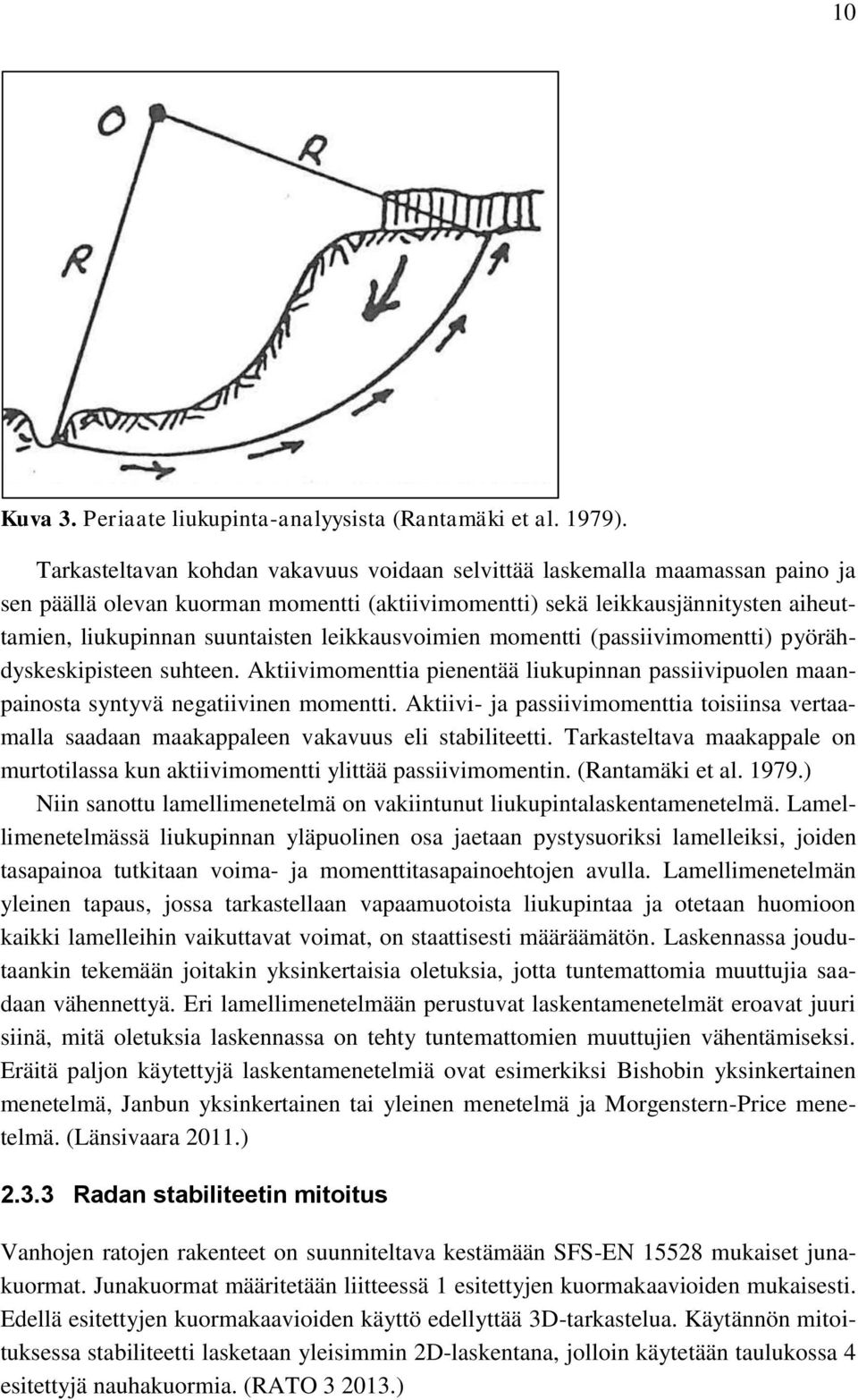 leikkausvoimien momentti (passiivimomentti) pyörähdyskeskipisteen suhteen. Aktiivimomenttia pienentää liukupinnan passiivipuolen maanpainosta syntyvä negatiivinen momentti.