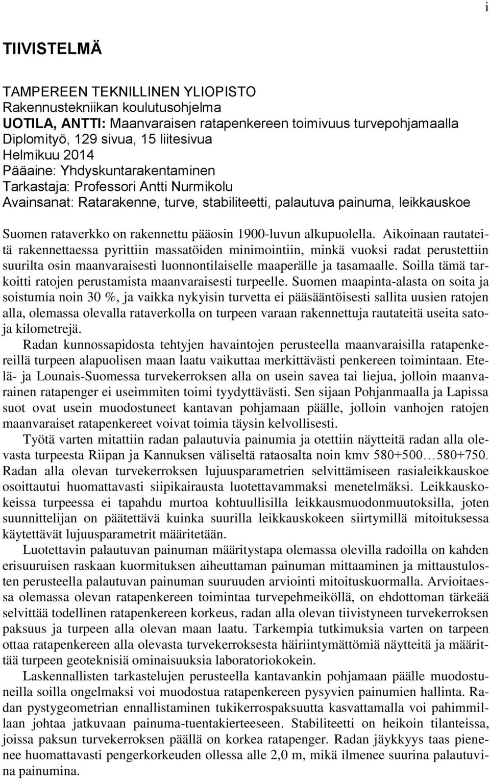 alkupuolella. Aikoinaan rautateitä rakennettaessa pyrittiin massatöiden minimointiin, minkä vuoksi radat perustettiin suurilta osin maanvaraisesti luonnontilaiselle maaperälle ja tasamaalle.