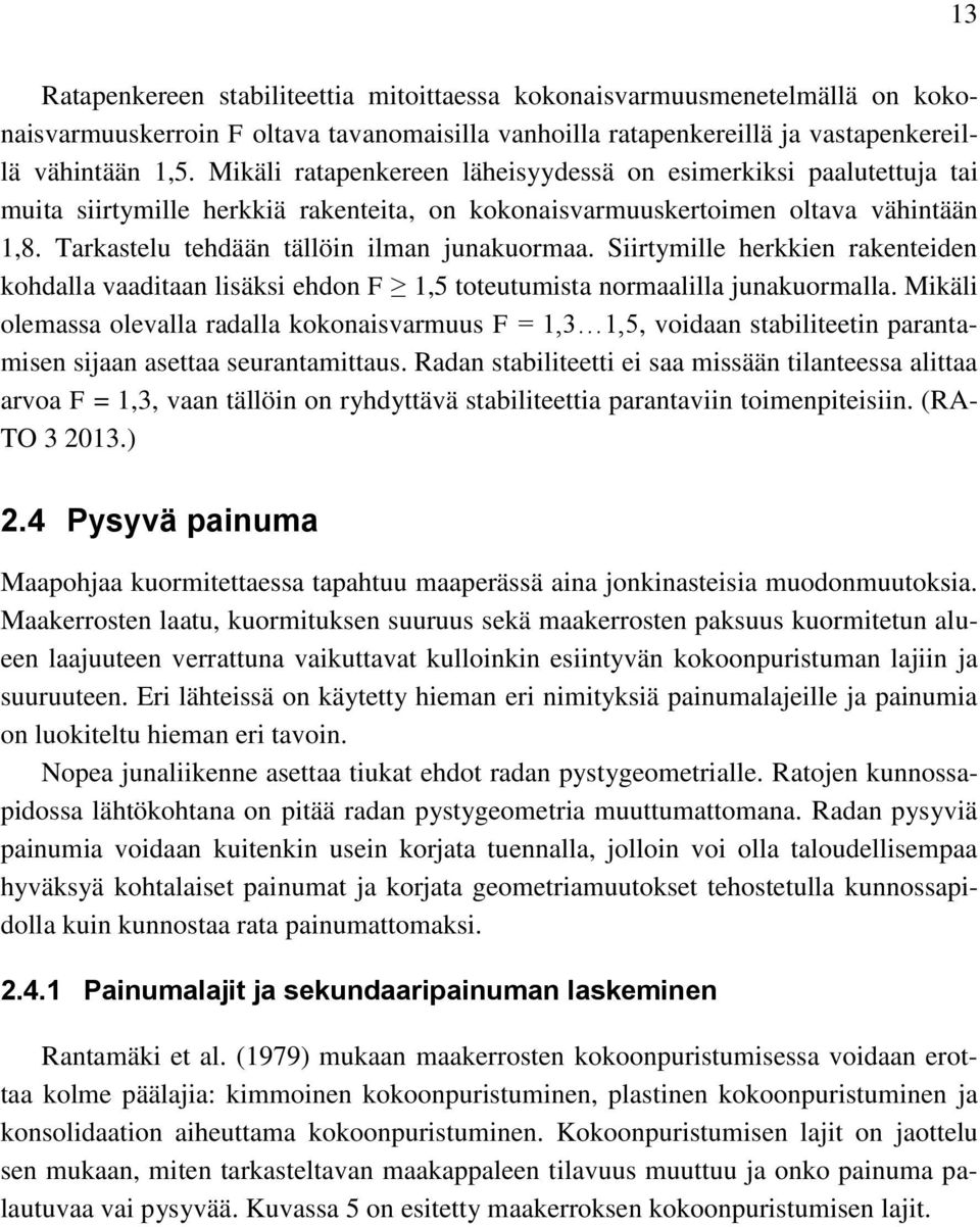 Siirtymille herkkien rakenteiden kohdalla vaaditaan lisäksi ehdon F 1,5 toteutumista normaalilla junakuormalla.