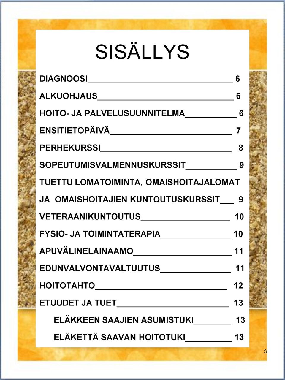 KUNTOUTUSKURSSIT 9 VETERAANIKUNTOUTUS 10 FYSIO- JA TOIMINTATERAPIA 10 APUVÄLINELAINAAMO 11