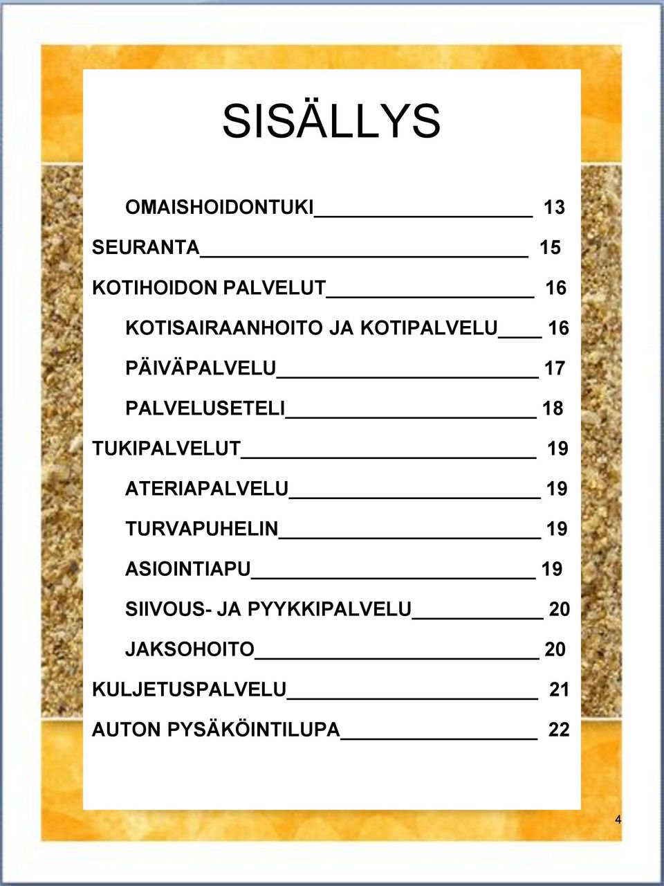 TUKIPALVELUT 19 ATERIAPALVELU 19 TURVAPUHELIN 19 ASIOINTIAPU 19