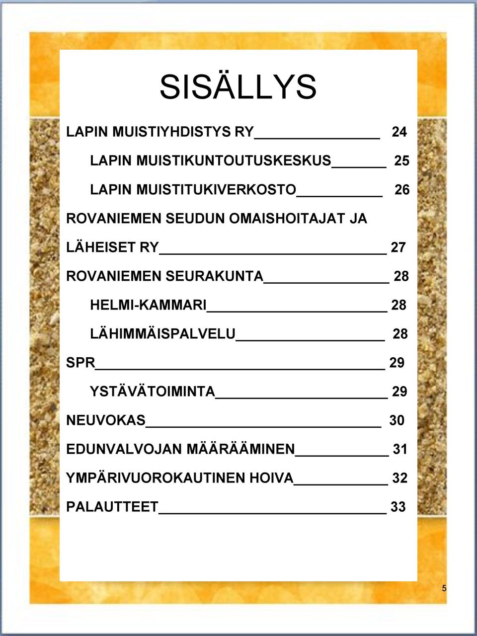 ROVANIEMEN SEURAKUNTA 28 HELMI-KAMMARI 28 LÄHIMMÄISPALVELU 28 SPR 29