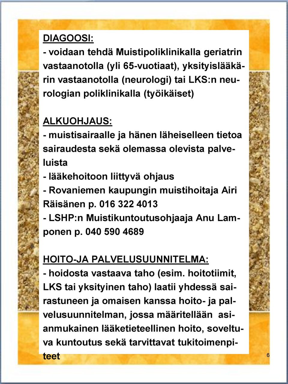 Räisänen p. 016 322 4013 - LSHP:n Muistikuntoutusohjaaja Anu Lamponen p. 040 590 4689 HOITO-JA PALVELUSUUNNITELMA: - hoidosta vastaava taho (esim.