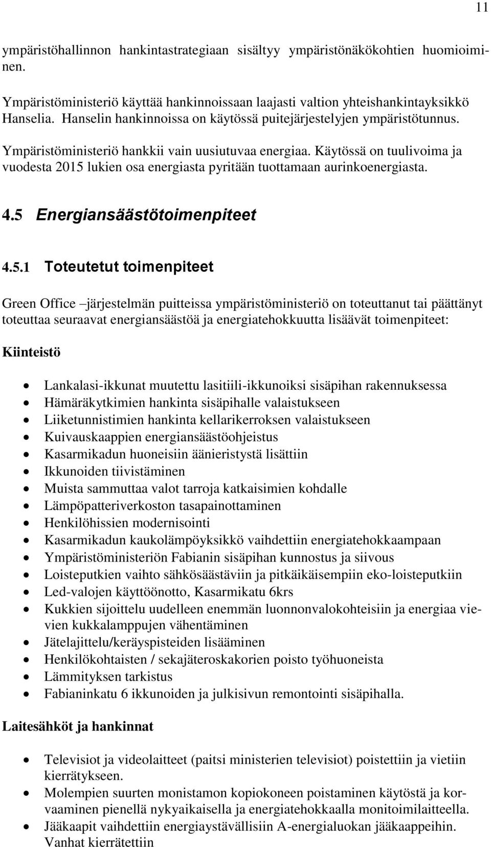 Käytössä on tuulivoima ja vuodesta 2015 