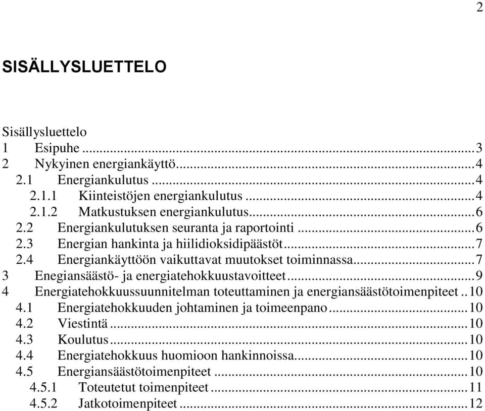 .. 7 3 Enegiansäästö- ja energiatehokkuustavoitteet... 9 4 Energiatehokkuussuunnitelman toteuttaminen ja energiansäästötoimenpiteet.. 10 4.