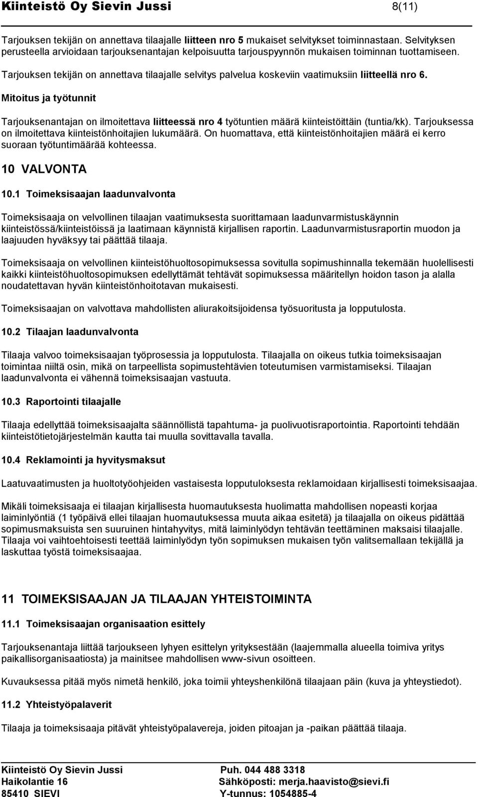 Tarjouksen tekijän on annettava tilaajalle selvitys palvelua koskeviin vaatimuksiin liitteellä nro 6.