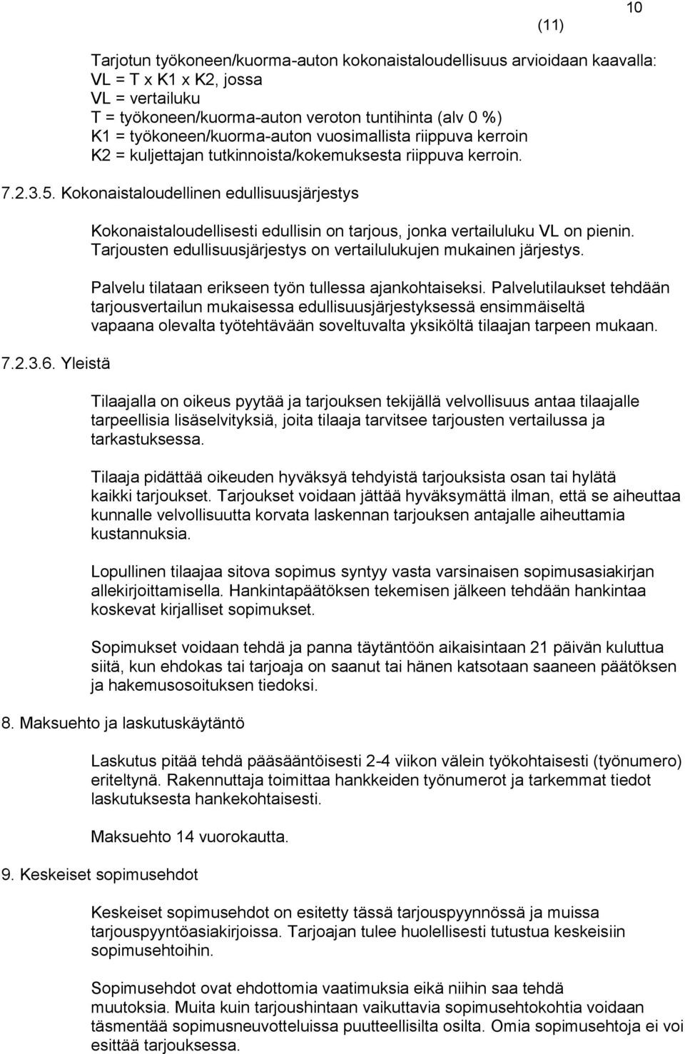 Yleistä Kokonaistaloudellisesti edullisin on tarjous, jonka vertailuluku VL on pienin. Tarjousten edullisuusjärjestys on vertailulukujen mukainen järjestys.
