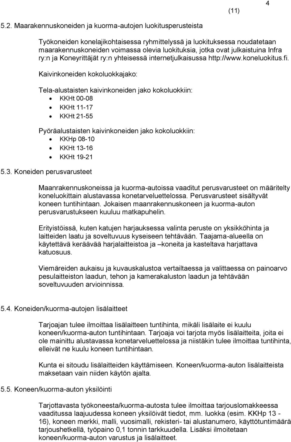julkaistuina Infra ry:n ja Koneyrittäjät ry:n yhteisessä internetjulkaisussa http://www.koneluokitus.fi.