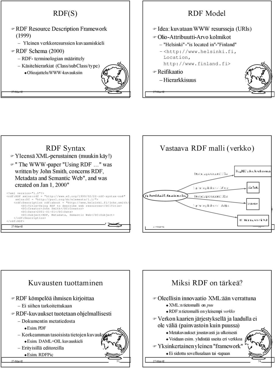 <http://www.helsinki.fi, Location, http://www.finland.fi> Reifikaatio Hierarkkisuus 27-Mar-02 49 27-Mar-02 50 RDF Syntax YleensäXML-perustainen (muukin käy!