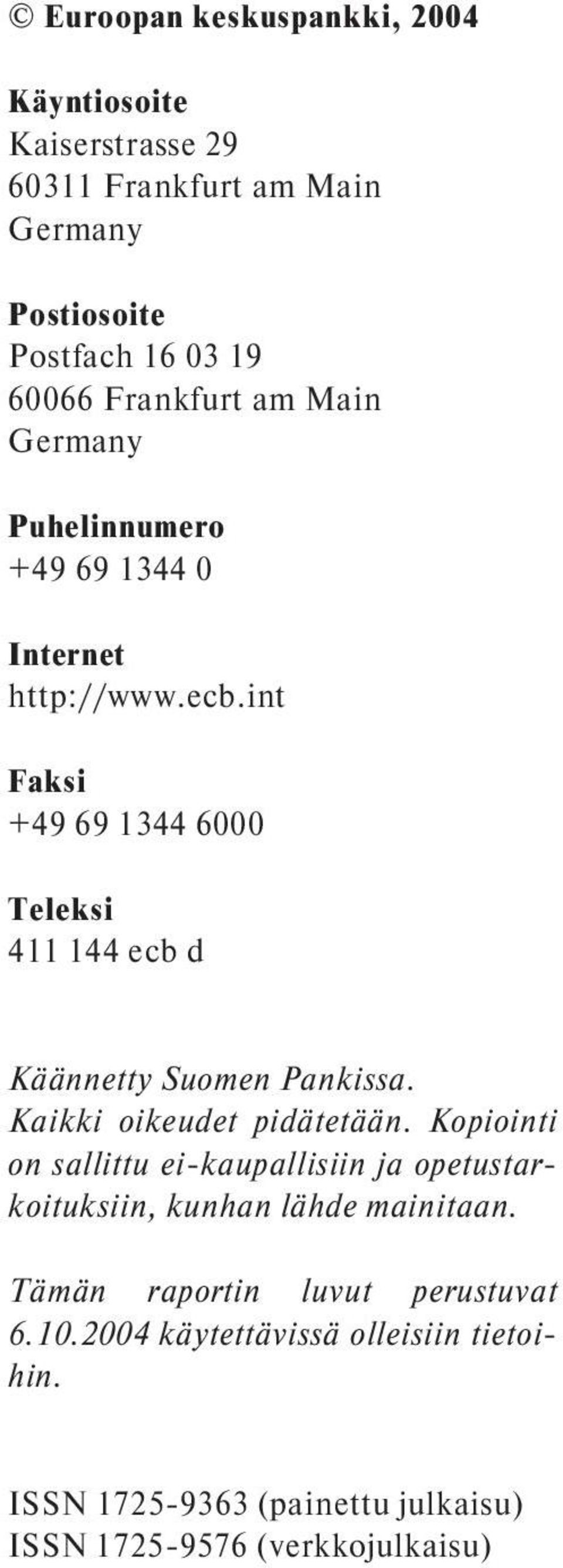 int Faksi +49 69 1344 6000 Teleksi 411 144 ecb d Käännetty Suomen Pankissa. Kaikki oikeudet pidätetään.