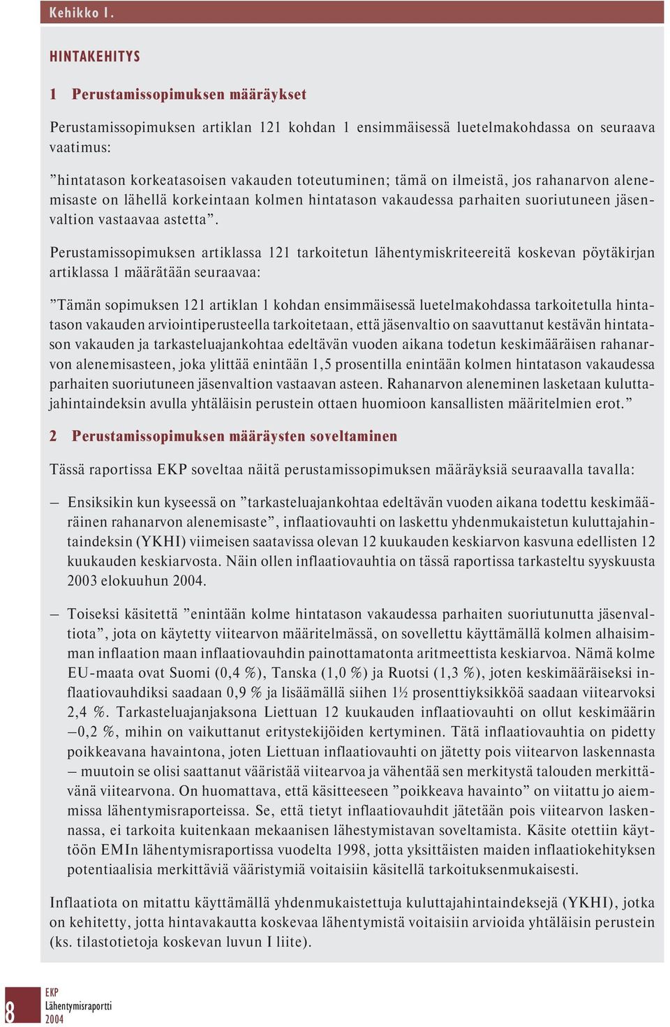 ilmeistä, jos rahanarvon alenemisaste on lähellä korkeintaan kolmen hintatason vakaudessa parhaiten suoriutuneen jäsenvaltion vastaavaa astetta.