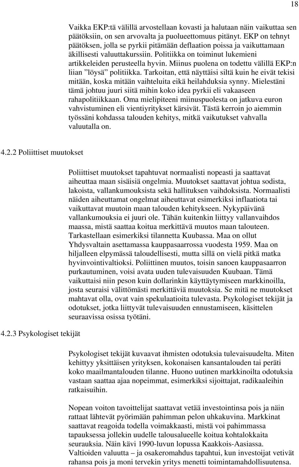 Miinus puolena on todettu välillä EKP:n liian löysä politiikka. Tarkoitan, että näyttäisi siltä kuin he eivät tekisi mitään, koska mitään vaihteluita eikä heilahduksia synny.