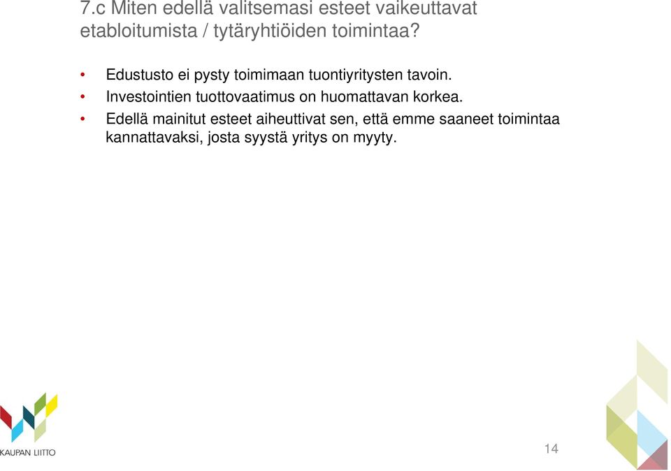 Investointien tuottovaatimus on huomattavan korkea.