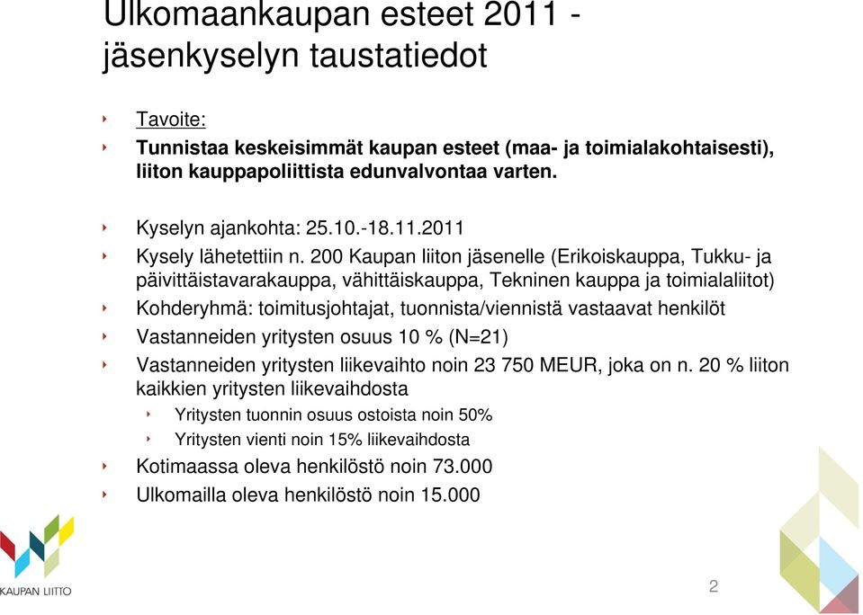 200 Kaupan liiton jäsenelle (Erikoiskauppa, Tukku- ja päivittäistavarakauppa, vähittäiskauppa, Tekninen kauppa ja toimialaliitot) Kohderyhmä: toimitusjohtajat, tuonnista/viennistä