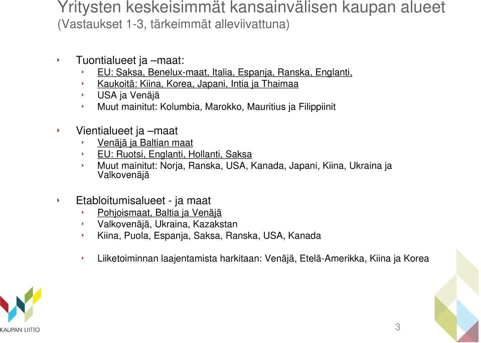 maat EU: Ruotsi, Englanti, Hollanti, Saksa Muut mainitut: Norja, Ranska, USA, Kanada, Japani, Kiina, Ukraina ja Valkovenäjä Etabloitumisalueet - ja maat Pohjoismaat,