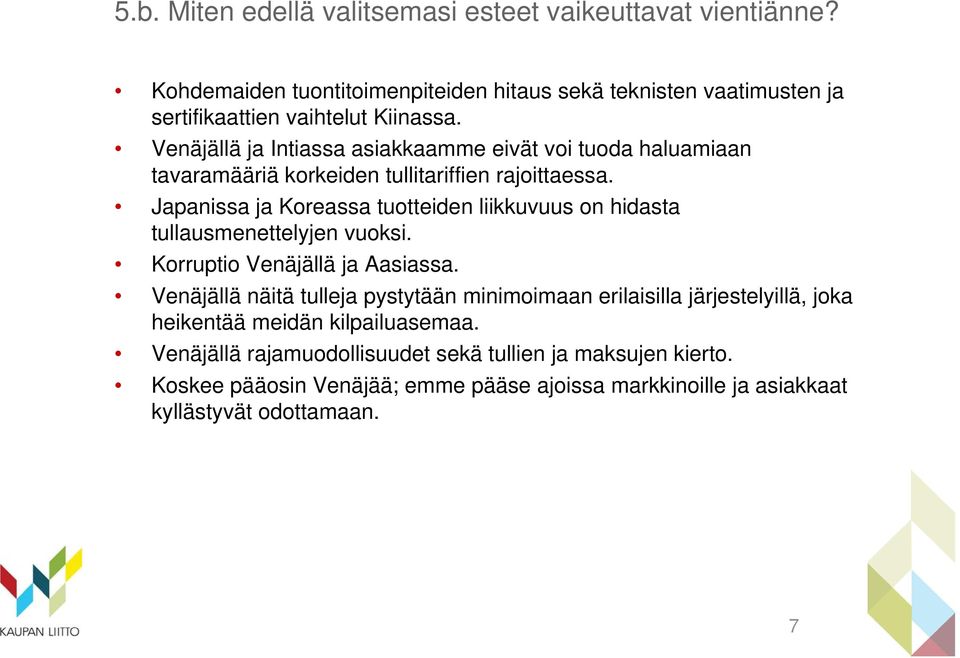 Japanissa ja Koreassa tuotteiden liikkuvuus on hidasta tullausmenettelyjen vuoksi. Korruptio Venäjällä ja Aasiassa.