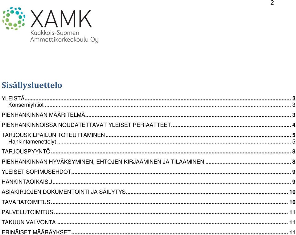 .. 5 TARJOUSPYYNTÖ... 8 PIENHANKINNAN HYVÄKSYMINEN, EHTOJEN KIRJAAMINEN JA TILAAMINEN... 8 YLEISET SOPIMUSEHDOT.