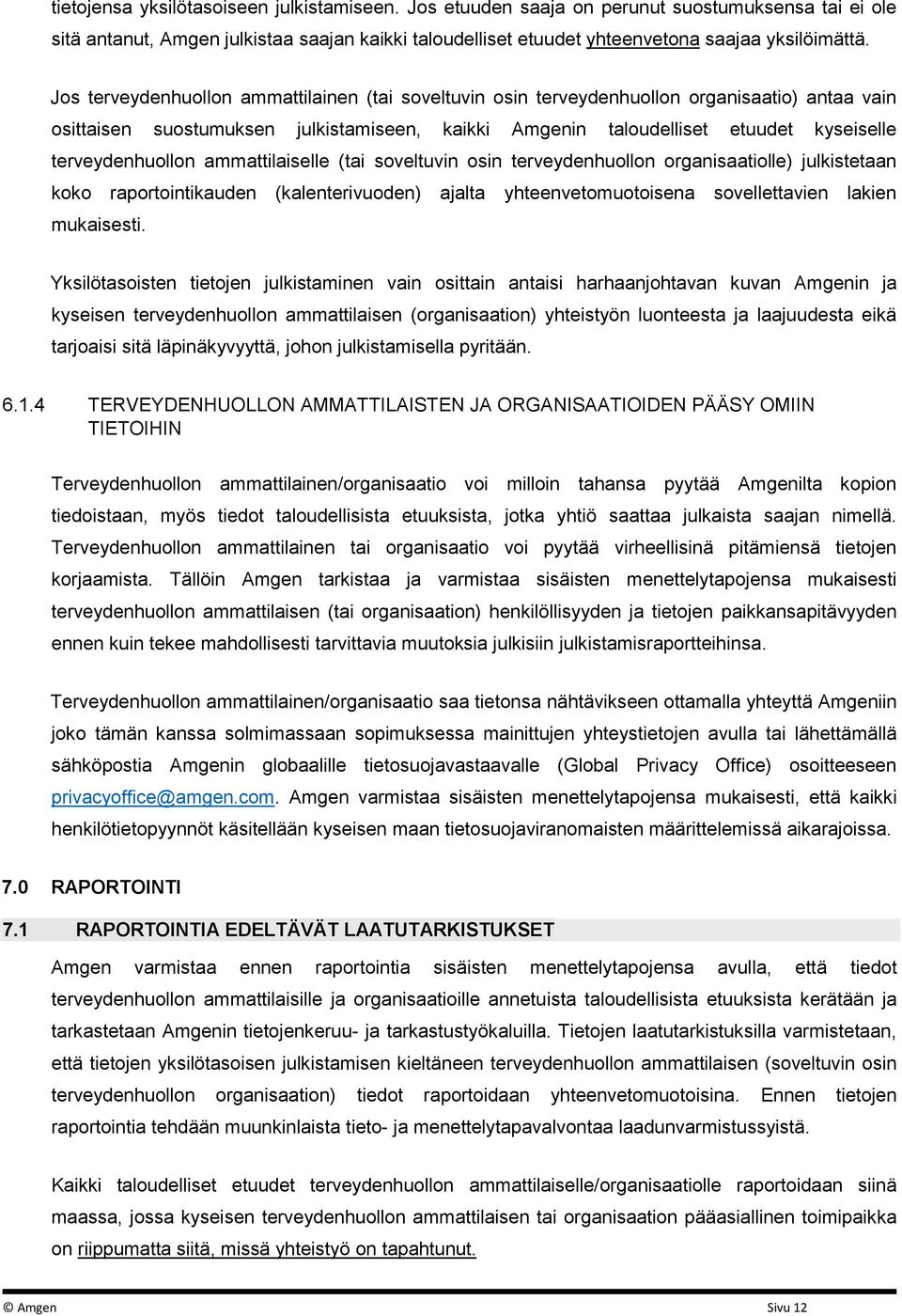 terveydenhuollon ammattilaiselle (tai soveltuvin osin terveydenhuollon organisaatiolle) julkistetaan koko raportointikauden (kalenterivuoden) ajalta yhteenvetomuotoisena sovellettavien lakien