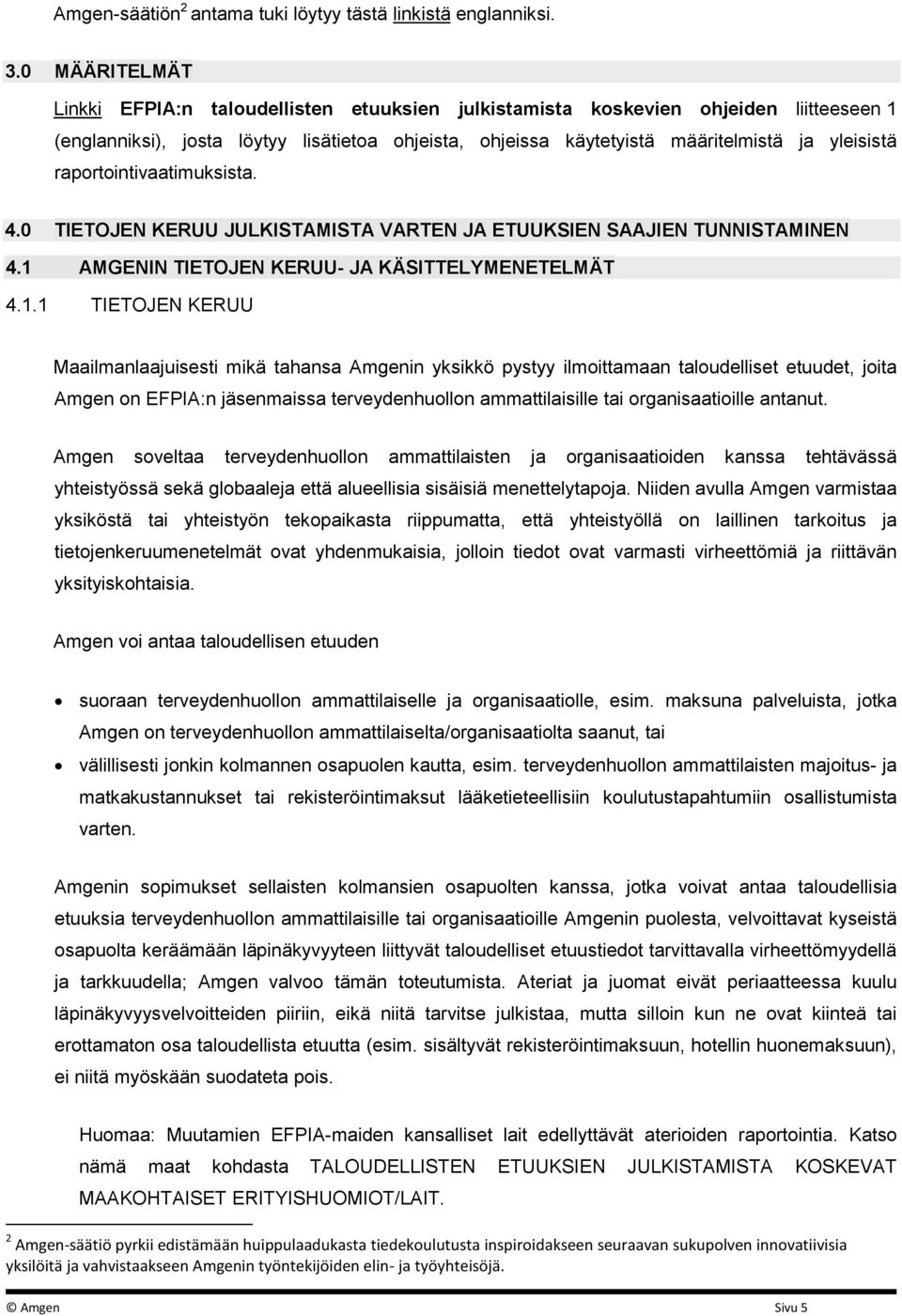 raportointivaatimuksista. 4.0 TIETOJEN KERUU JULKISTAMISTA VARTEN JA ETUUKSIEN SAAJIEN TUNNISTAMINEN 4.1 