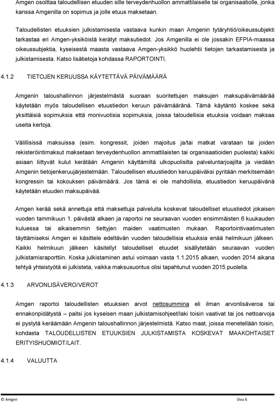 Jos Amgenilla ei ole jossakin EFPIA-maassa oikeussubjektia, kyseisestä maasta vastaava Amgen-yksikkö huolehtii tietojen tarkastamisesta ja julkistamisesta. Katso lisätietoja kohdassa RAPORTOINTI. 4.1.