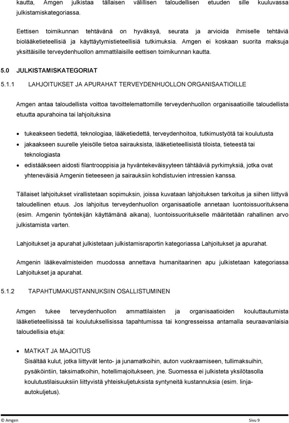 Amgen ei koskaan suorita maksuja yksittäisille terveydenhuollon ammattilaisille eettisen toimikunnan kautta. 5.0 JULKISTAMISKATEGORIAT 5.1.