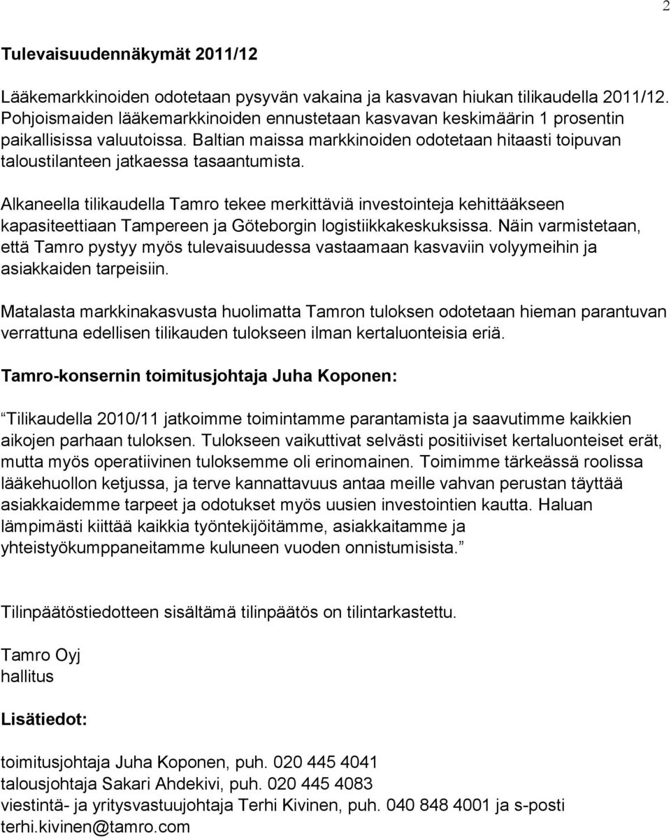 Alkaneella tilikaudella Tamro tekee merkittäviä investointeja kehittääkseen kapasiteettiaan Tampereen ja Göteborgin logistiikkakeskuksissa.