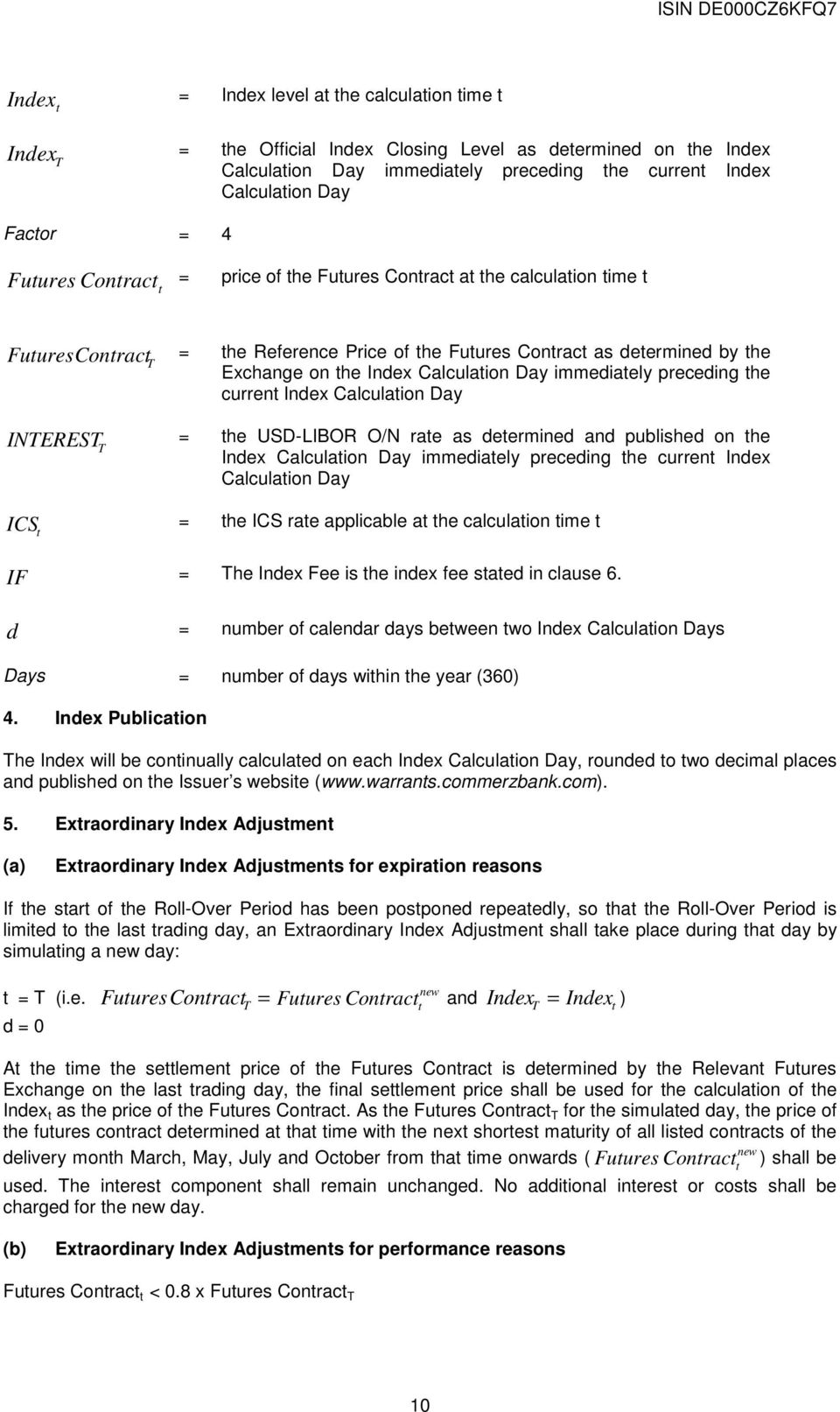 Day immediately preceding the current Index Calculation Day INTEREST = the USD-LIBOR O/N rate as determined and published on the T Index Calculation Day immediately preceding the current Index