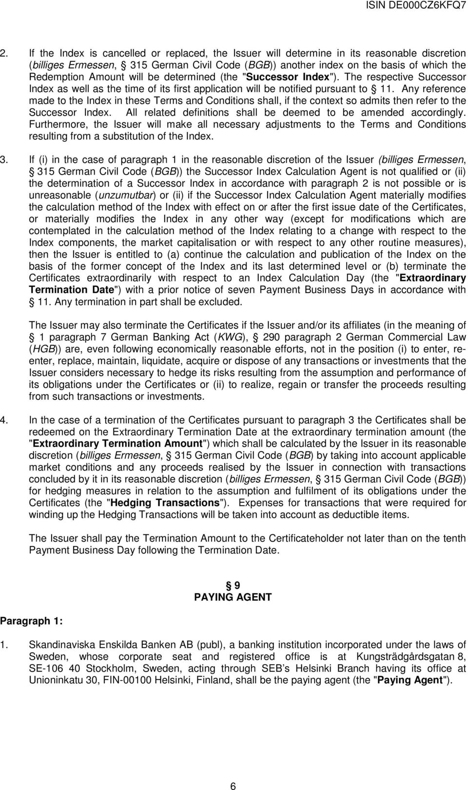 Any reference made to the Index in these Terms and Conditions shall, if the context so admits then refer to the Successor Index. All related definitions shall be deemed to be amended accordingly.