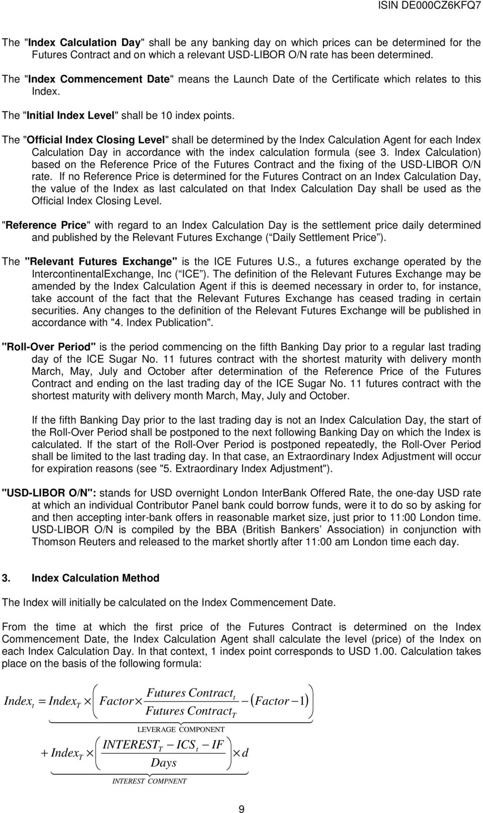 The "Official Index Closing Level" shall be determined by the Index Calculation Agent for each Index Calculation Day in accordance with the index calculation formula (see 3.
