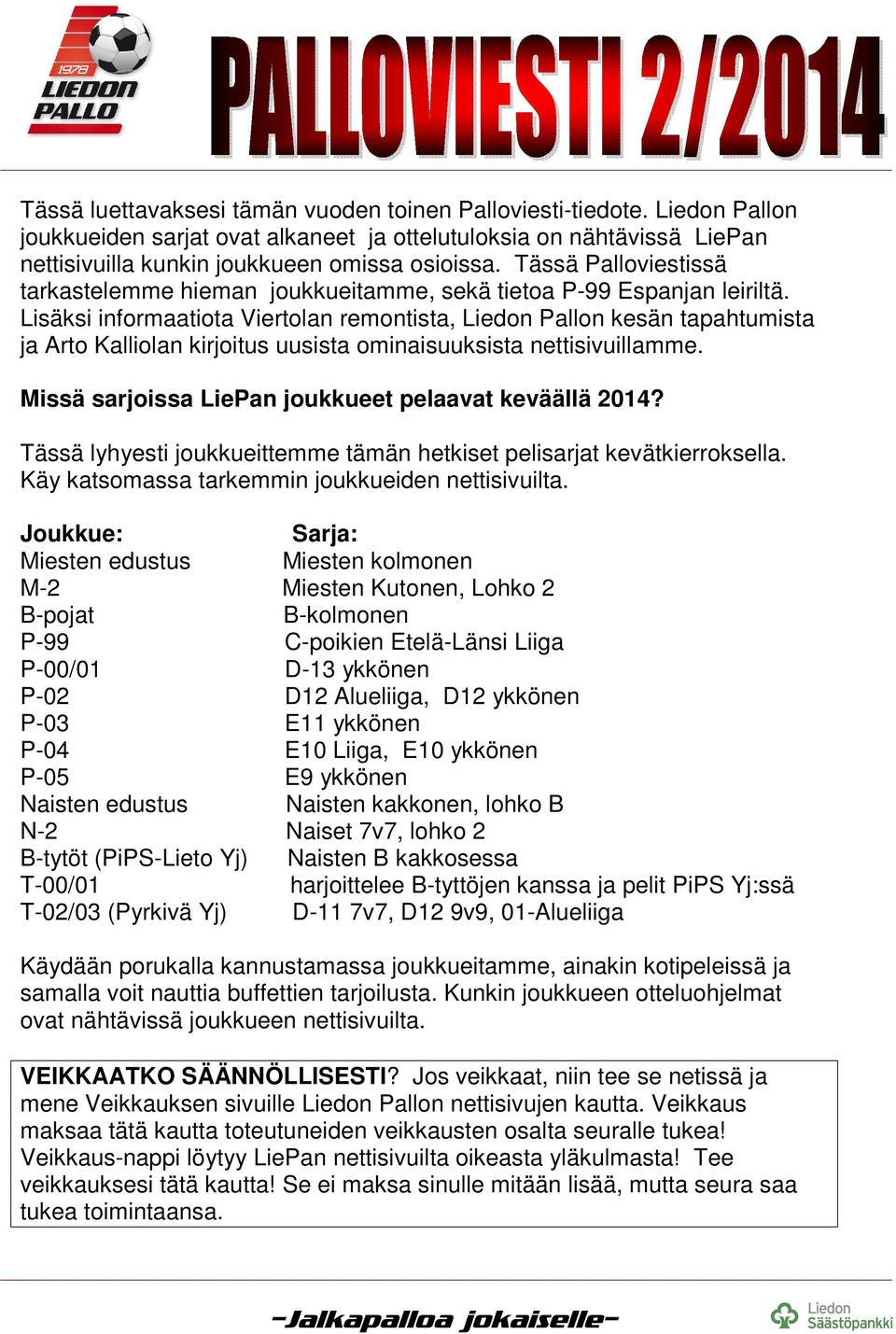 Lisäksi informaatiota Viertolan remontista, Liedon Pallon kesän tapahtumista ja Arto Kalliolan kirjoitus uusista ominaisuuksista nettisivuillamme.