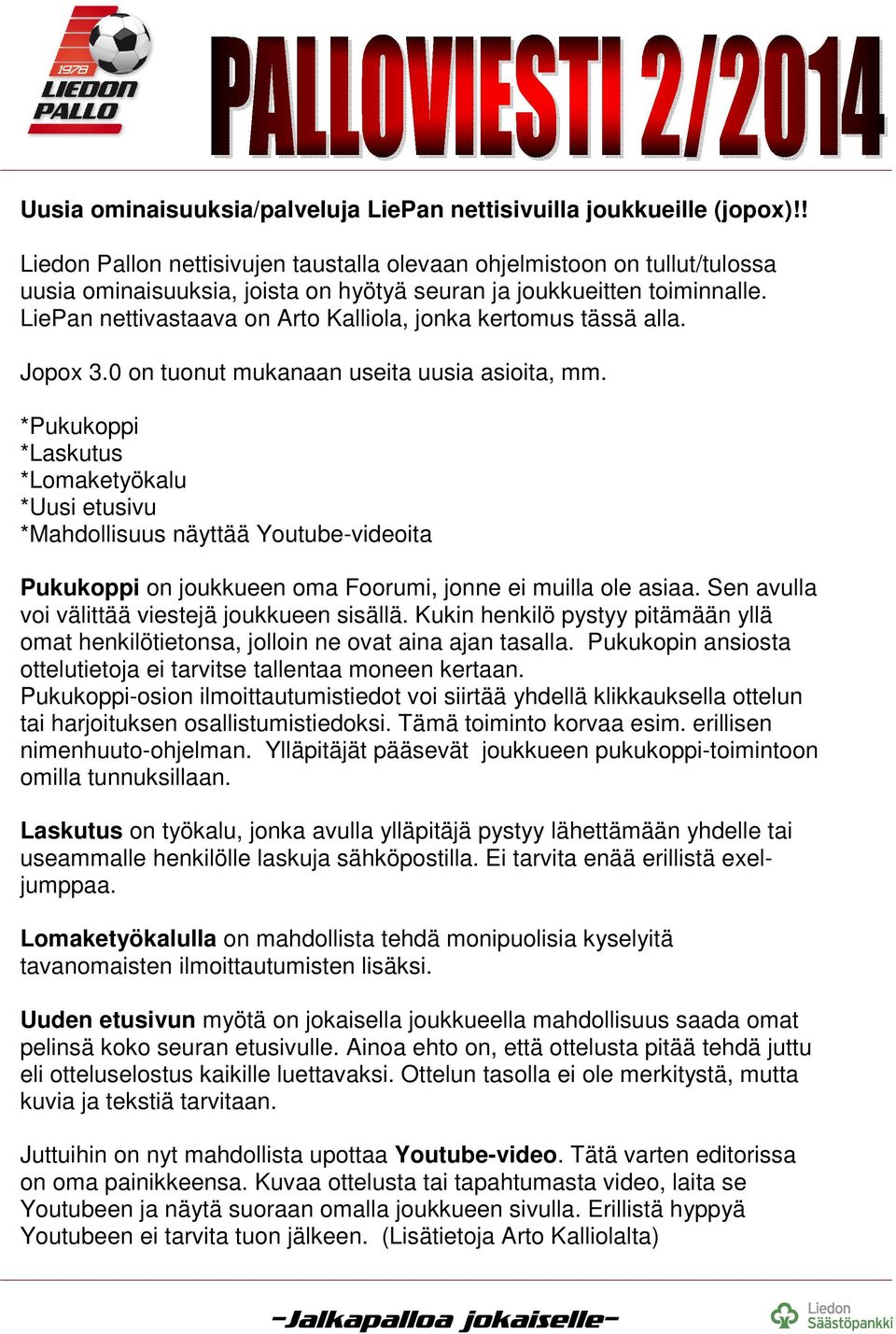 LiePan nettivastaava on Arto Kalliola, jonka kertomus tässä alla. Jopox 3.0 on tuonut mukanaan useita uusia asioita, mm.