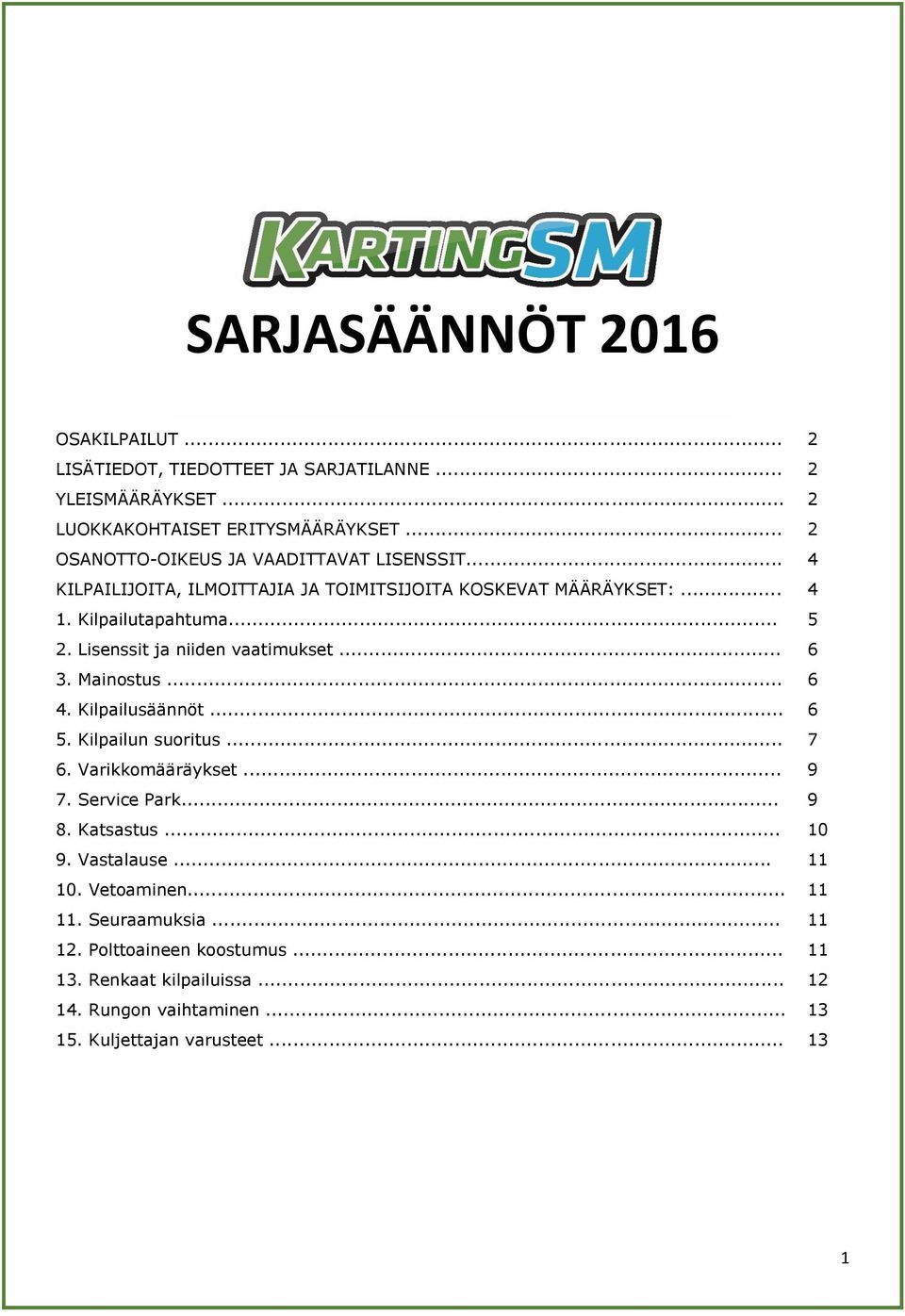 Lisenssit ja niiden vaatimukset... 6 3. Mainostus... 6 4. Kilpailusäännöt... 6 5. Kilpailun suoritus... 7 6. Varikkomääräykset... 9 7. Service Park... 9 8.