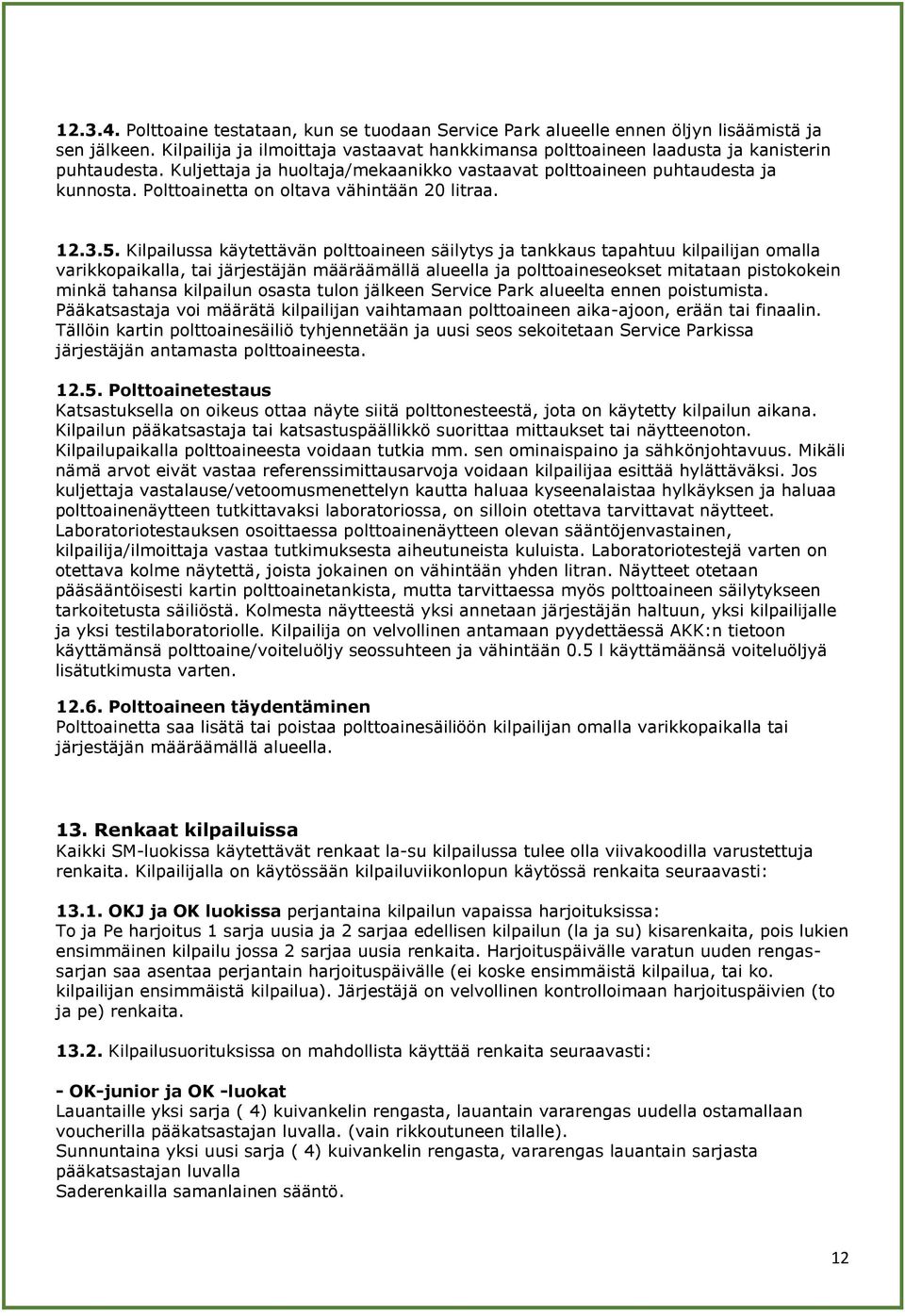 Polttoainetta on oltava vähintään 20 litraa. 12.3.5.