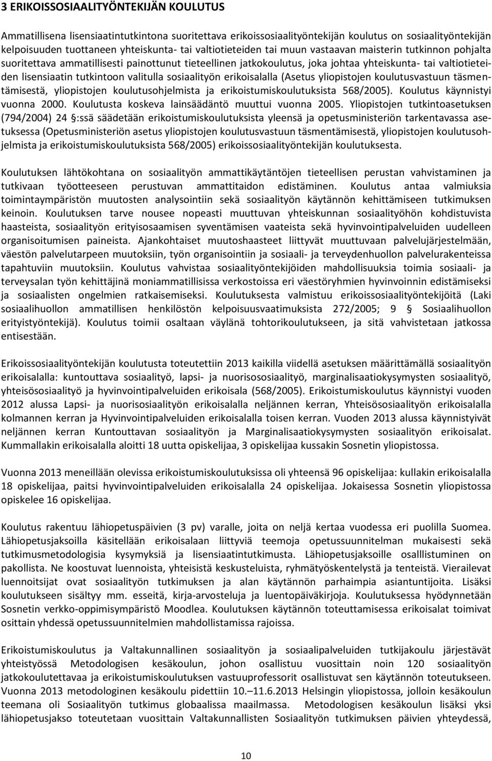 tutkintoon valitulla sosiaalityön erikoisalalla (Asetus yliopistojen koulutusvastuun täsmentämisestä, yliopistojen koulutusohjelmista ja erikoistumiskoulutuksista 568/2005).