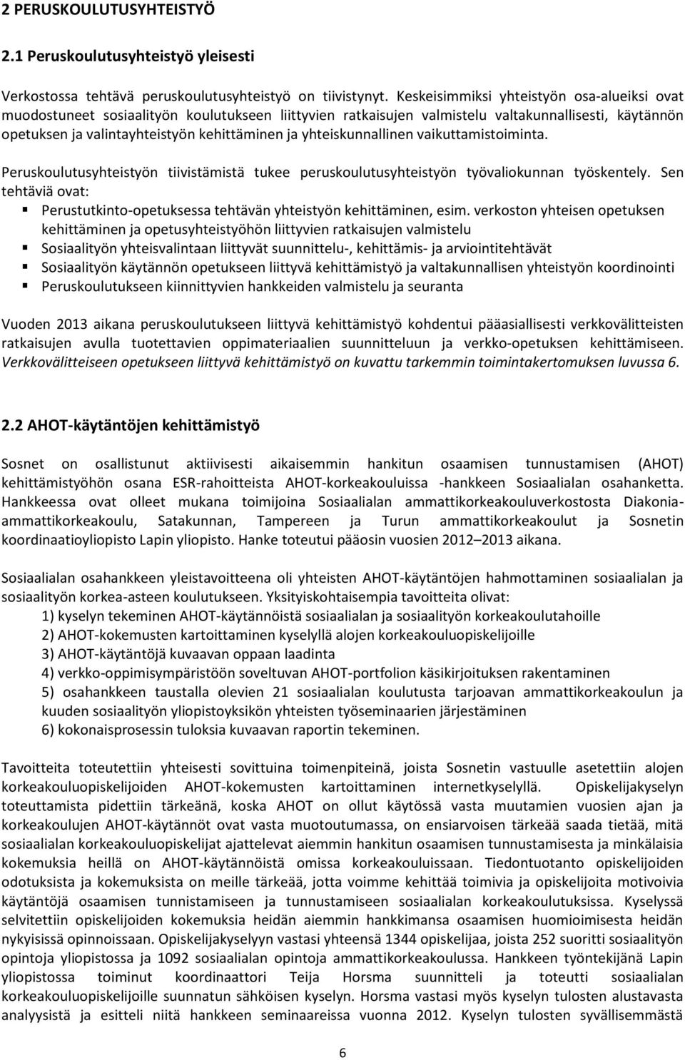 yhteiskunnallinen vaikuttamistoiminta. Peruskoulutusyhteistyön tiivistämistä tukee peruskoulutusyhteistyön työvaliokunnan työskentely.