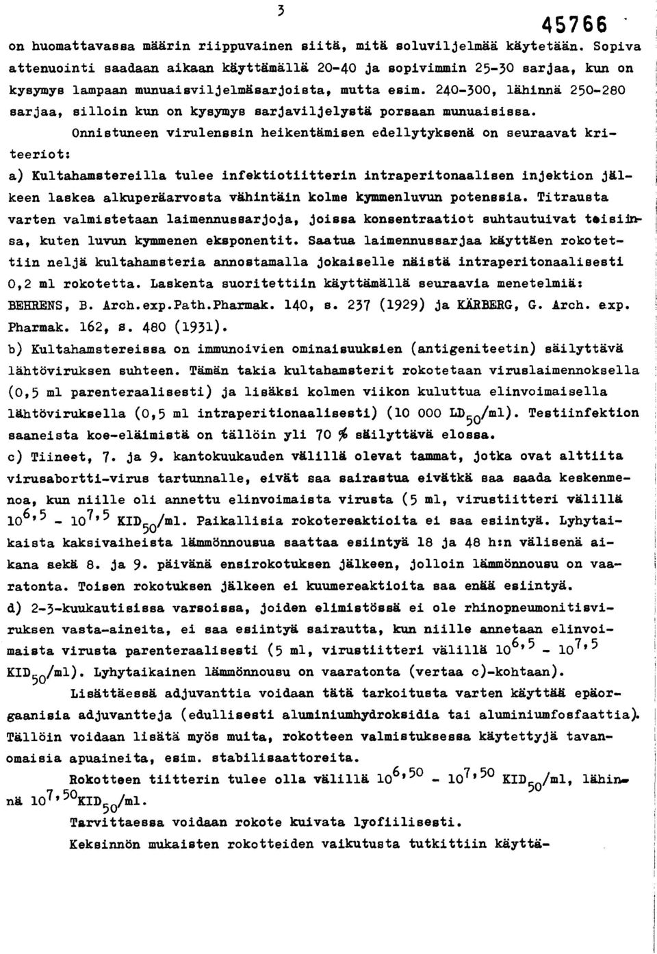 240-300, lähinnä 250-280 sarjaa, silloin kun on kysymys sarjaviljelystä porsaan munuaisissa.