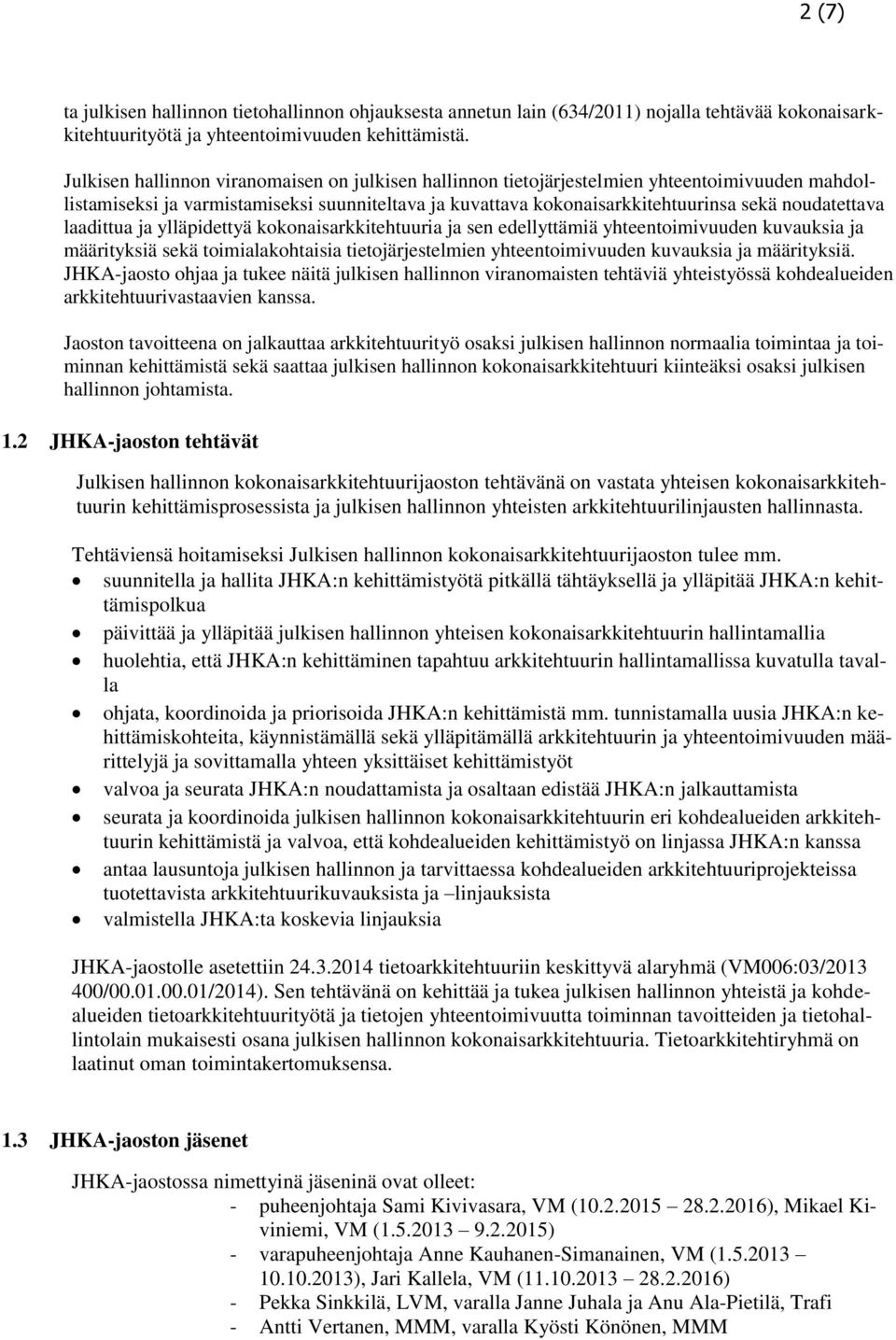 laadittua ja ylläpidettyä kokonaisarkkitehtuuria ja sen edellyttämiä yhteentoimivuuden kuvauksia ja määrityksiä sekä toimialakohtaisia tietojärjestelmien yhteentoimivuuden kuvauksia ja määrityksiä.