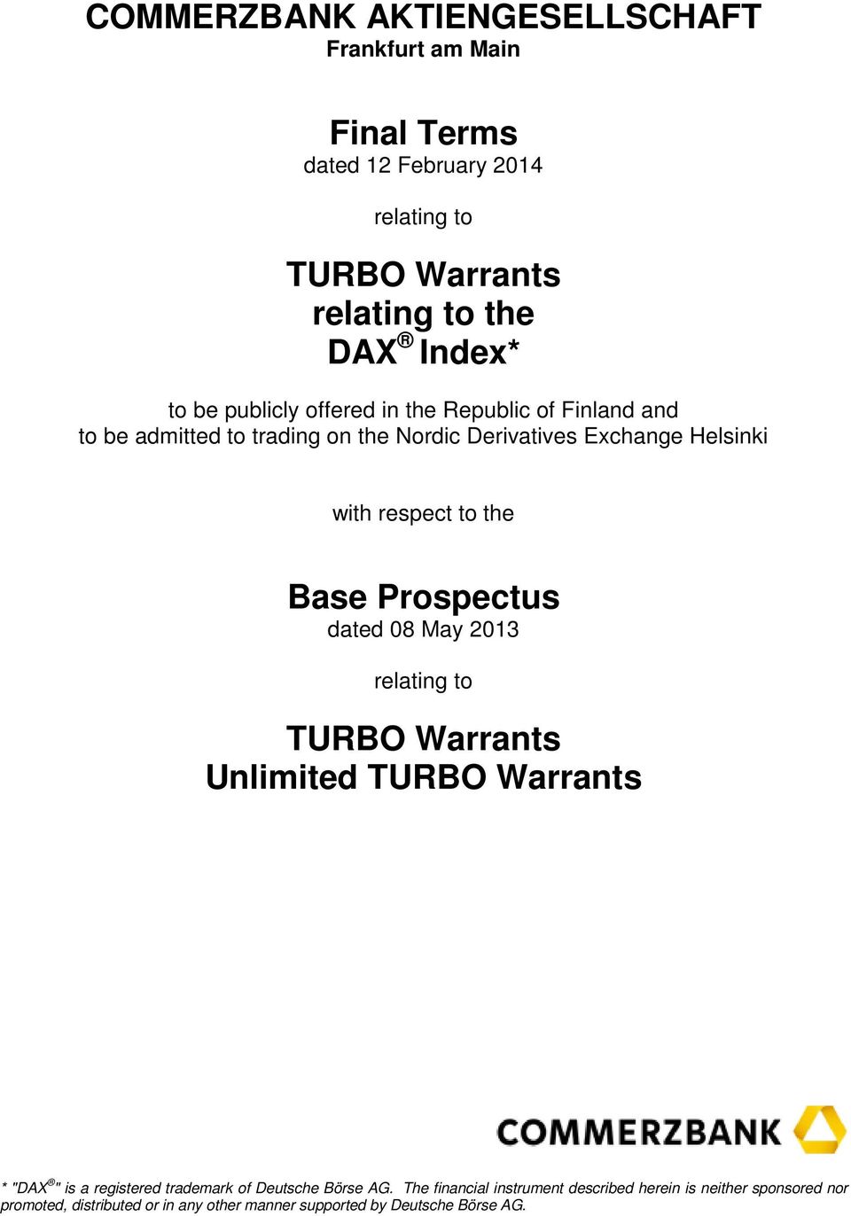 Base Prospectus dated 08 May 2013 relating to TURBO Warrants Unlimited TURBO Warrants * "DAX " is a registered trademark of Deutsche Börse AG.