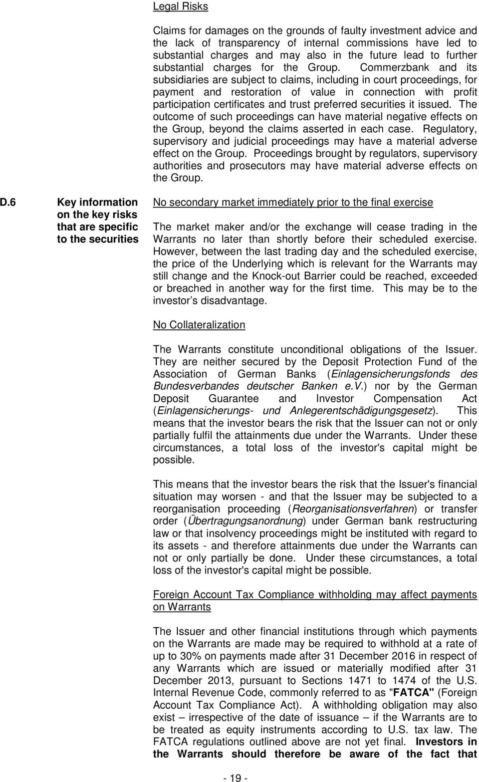 Commerzbank and its subsidiaries are subject to claims, including in court proceedings, for payment and restoration of value in connection with profit participation certificates and trust preferred
