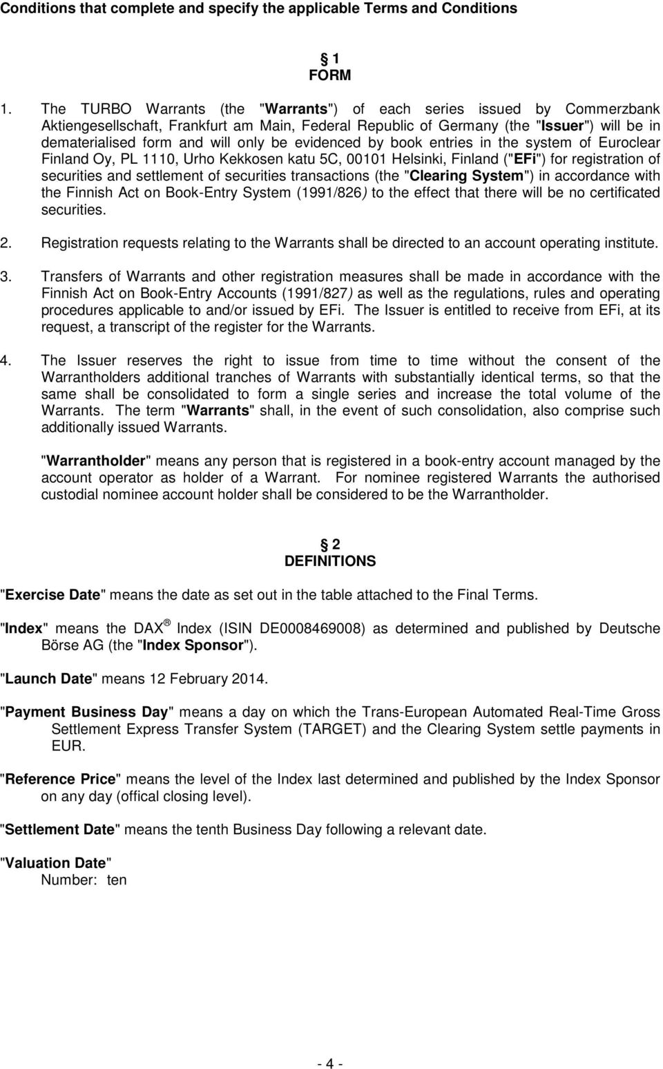 be evidenced by book entries in the system of Euroclear Finland Oy, PL 1110, Urho Kekkosen katu 5C, 00101 Helsinki, Finland ("EFi") for registration of securities and settlement of securities