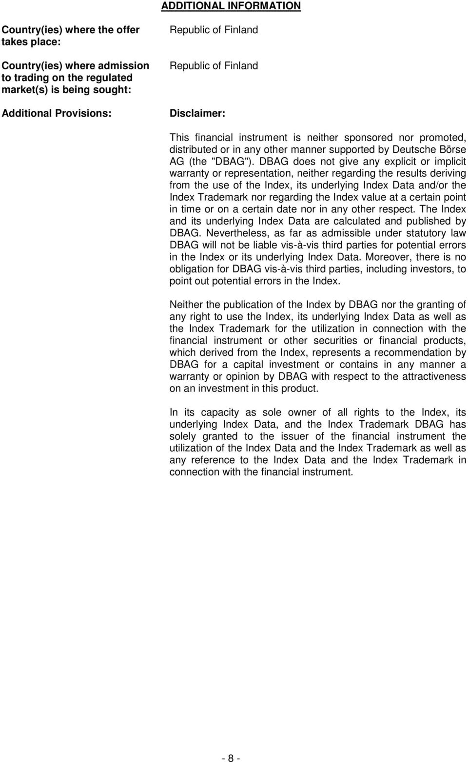 DBAG does not give any explicit or implicit warranty or representation, neither regarding the results deriving from the use of the Index, its underlying Index Data and/or the Index Trademark nor