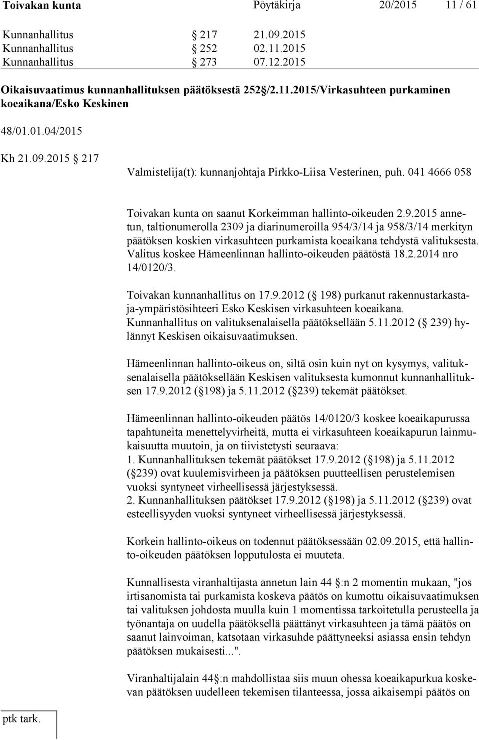 Va li tus koskee Hämeenlinnan hallinto-oikeuden päätöstä 18.2.2014 nro 14/0120/3. Toivakan kunnanhallitus on 17.9.